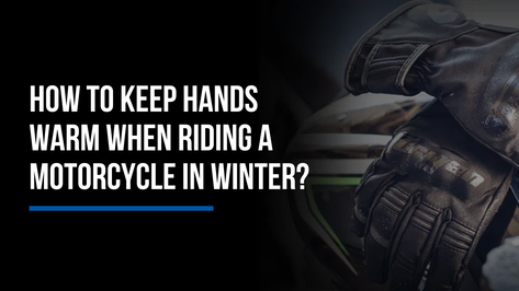 How to keep hands warm when riding a motorcycle in winter?